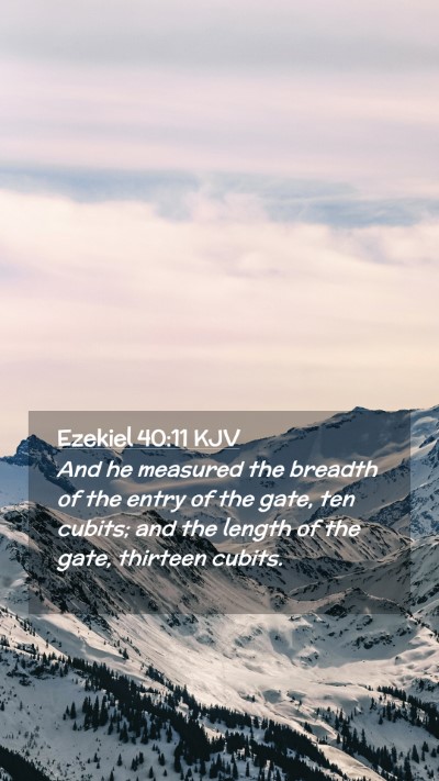 Picture 02 - Ezekiel 40:11 KJV Mobile Phone Wallpaper - And he measured the breadth of the entry of the - Mobile Bible Verse Wallpaper