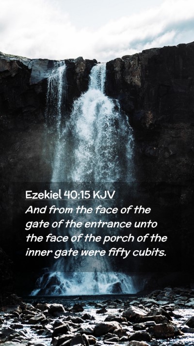 Picture 02 - Ezekiel 40:15 KJV Mobile Phone Wallpaper - And from the face of the gate of the entrance - Mobile Bible Verse Wallpaper