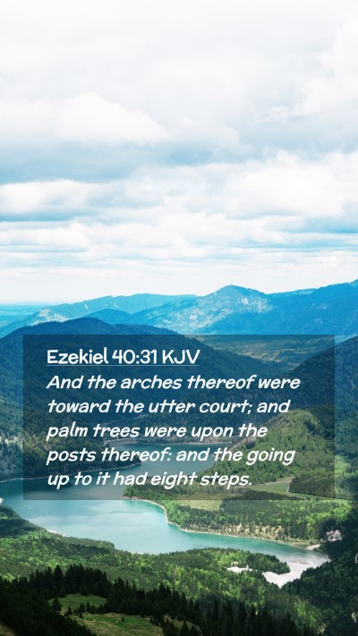 Picture 02 - Ezekiel 40:31 KJV Mobile Phone Wallpaper - And the arches thereof were toward the utter - Mobile Bible Verse Wallpaper