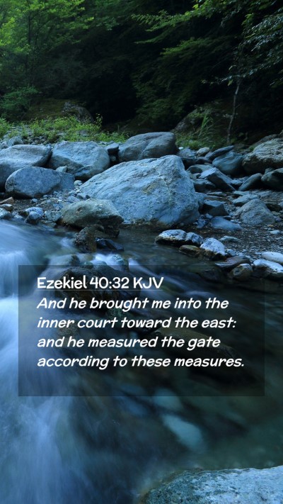 Picture 02 - Ezekiel 40:32 KJV Mobile Phone Wallpaper - And he brought me into the inner court toward the - Mobile Bible Verse Wallpaper