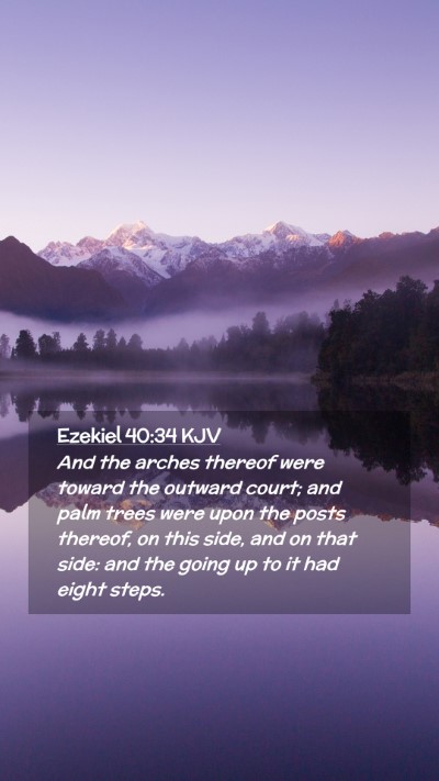 Picture 02 - Ezekiel 40:34 KJV Mobile Phone Wallpaper - And the arches thereof were toward the outward - Mobile Bible Verse Wallpaper