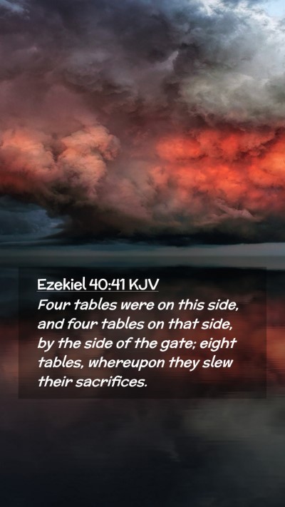 Picture 02 - Ezekiel 40:41 KJV Mobile Phone Wallpaper - Four tables were on this side, and four tables on - Mobile Bible Verse Wallpaper