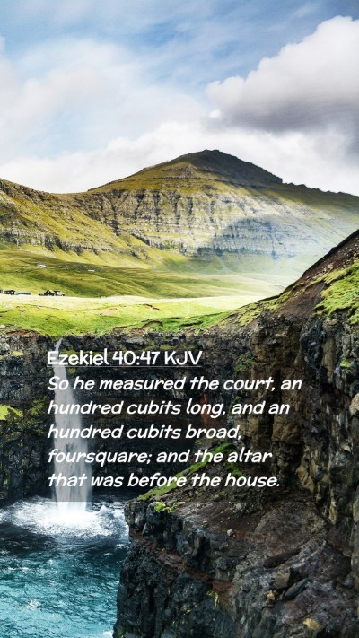 Picture 02 - Ezekiel 40:47 KJV Mobile Phone Wallpaper - So he measured the court, an hundred cubits long, - Mobile Bible Verse Wallpaper