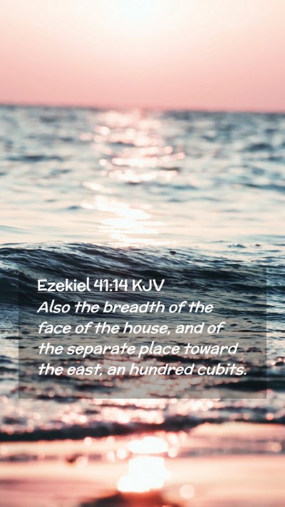 Picture 02 - Ezekiel 41:14 KJV Mobile Phone Wallpaper - Also the breadth of the face of the house, and of - Mobile Bible Verse Wallpaper