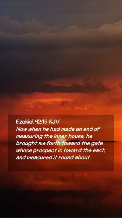 Picture 02 - Ezekiel 42:15 KJV Mobile Phone Wallpaper - Now when he had made an end of measuring the - Mobile Bible Verse Wallpaper