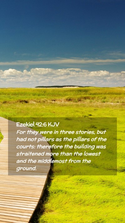 Picture 02 - Ezekiel 42:6 KJV Mobile Phone Wallpaper - For they were in three stories, but had not - Mobile Bible Verse Wallpaper
