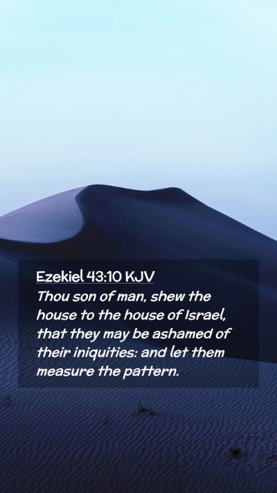Picture 02 - Ezekiel 43:10 KJV Mobile Phone Wallpaper - Thou son of man, shew the house to the house of - Mobile Bible Verse Wallpaper