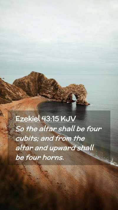 Picture 02 - Ezekiel 43:15 KJV Mobile Phone Wallpaper - So the altar shall be four cubits; and from the - Mobile Bible Verse Wallpaper