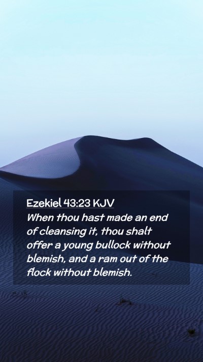 Picture 02 - Ezekiel 43:23 KJV Mobile Phone Wallpaper - When thou hast made an end of cleansing it, thou - Mobile Bible Verse Wallpaper