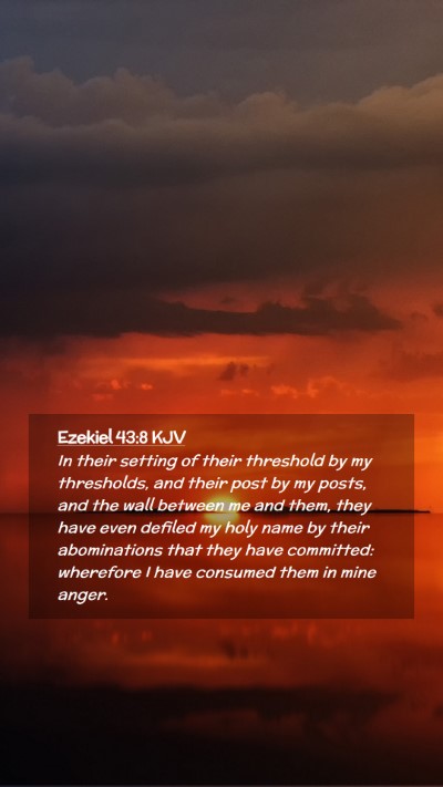 Picture 02 - Ezekiel 43:8 KJV Mobile Phone Wallpaper - In their setting of their threshold by my - Mobile Bible Verse Wallpaper