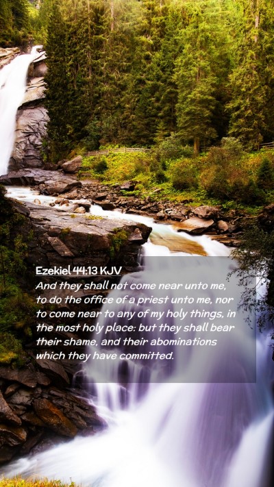 Picture 02 - Ezekiel 44:13 KJV Mobile Phone Wallpaper - And they shall not come near unto me, to do the - Mobile Bible Verse Wallpaper