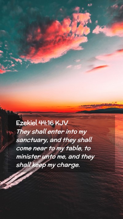 Picture 02 - Ezekiel 44:16 KJV Mobile Phone Wallpaper - They shall enter into my sanctuary, and they - Mobile Bible Verse Wallpaper