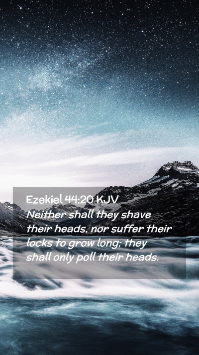 Picture 02 - Ezekiel 44:20 KJV Mobile Phone Wallpaper - Neither shall they shave their heads, nor suffer - Mobile Bible Verse Wallpaper