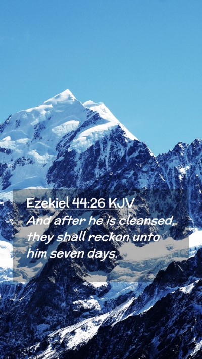 Picture 02 - Ezekiel 44:26 KJV Mobile Phone Wallpaper - And after he is cleansed, they shall reckon unto - Mobile Bible Verse Wallpaper