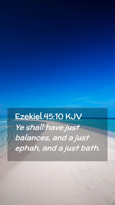 Picture 02 - Ezekiel 45:10 KJV Mobile Phone Wallpaper - Ye shall have just balances, and a just ephah, - Mobile Bible Verse Wallpaper