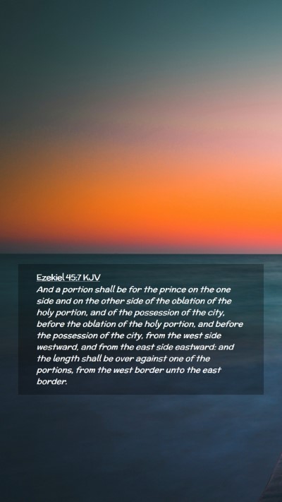 Picture 02 - Ezekiel 45:7 KJV Mobile Phone Wallpaper - And a portion shall be for the prince on the one - Mobile Bible Verse Wallpaper