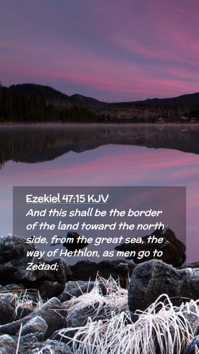 Picture 02 - Ezekiel 47:15 KJV Mobile Phone Wallpaper - And this shall be the border of the land toward - Mobile Bible Verse Wallpaper