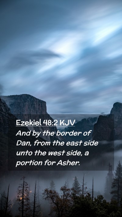 Picture 02 - Ezekiel 48:2 KJV Mobile Phone Wallpaper - And by the border of Dan, from the east side unto - Mobile Bible Verse Wallpaper
