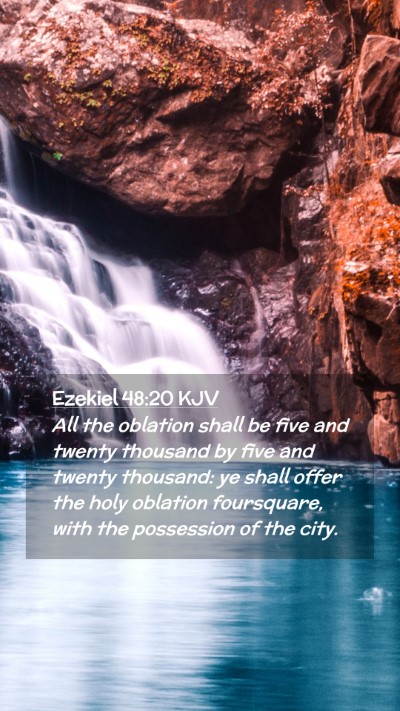 Picture 02 - Ezekiel 48:20 KJV Mobile Phone Wallpaper - All the oblation shall be five and twenty - Mobile Bible Verse Wallpaper