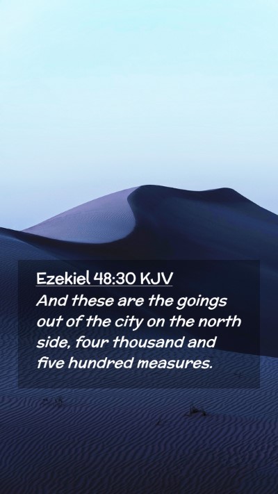 Picture 02 - Ezekiel 48:30 KJV Mobile Phone Wallpaper - And these are the goings out of the city on the - Mobile Bible Verse Wallpaper
