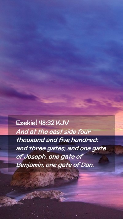 Picture 02 - Ezekiel 48:32 KJV Mobile Phone Wallpaper - And at the east side four thousand and five - Mobile Bible Verse Wallpaper