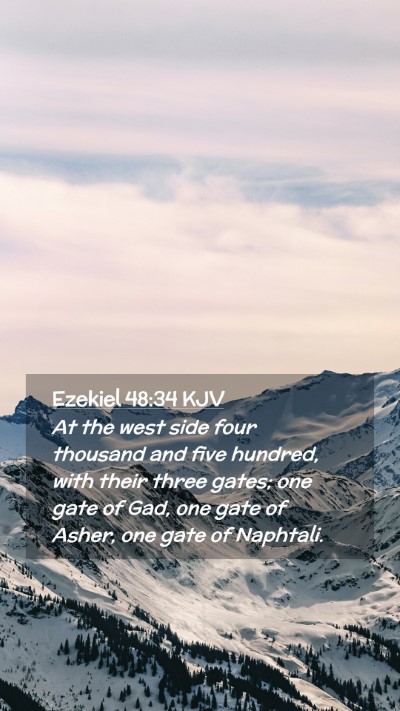 Picture 02 - Ezekiel 48:34 KJV Mobile Phone Wallpaper - At the west side four thousand and five hundred, - Mobile Bible Verse Wallpaper