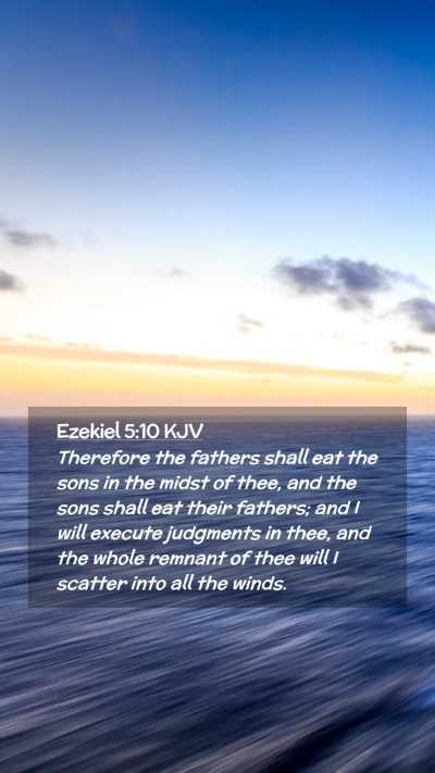 Picture 02 - Ezekiel 5:10 KJV Mobile Phone Wallpaper - Therefore the fathers shall eat the sons in the - Mobile Bible Verse Wallpaper