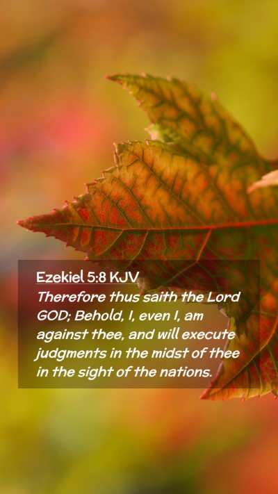 Picture 02 - Ezekiel 5:8 KJV Mobile Phone Wallpaper - Therefore thus saith the Lord GOD; Behold, I, - Mobile Bible Verse Wallpaper