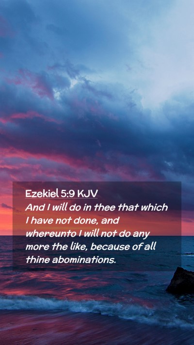 Picture 02 - Ezekiel 5:9 KJV Mobile Phone Wallpaper - And I will do in thee that which I have not done, - Mobile Bible Verse Wallpaper