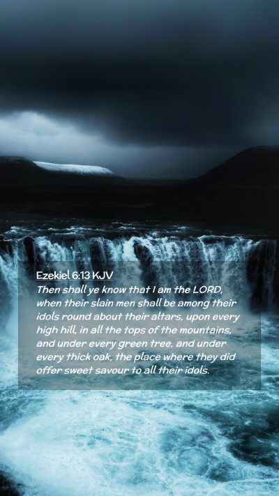 Picture 02 - Ezekiel 6:13 KJV Mobile Phone Wallpaper - Then shall ye know that I am the LORD, when their - Mobile Bible Verse Wallpaper