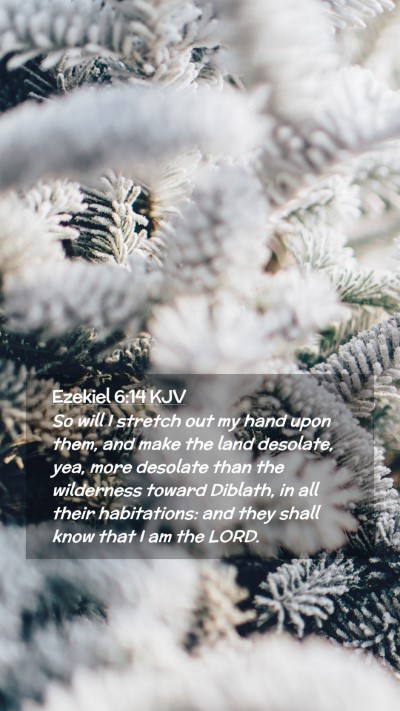 Picture 02 - Ezekiel 6:14 KJV Mobile Phone Wallpaper - So will I stretch out my hand upon them, and make - Mobile Bible Verse Wallpaper