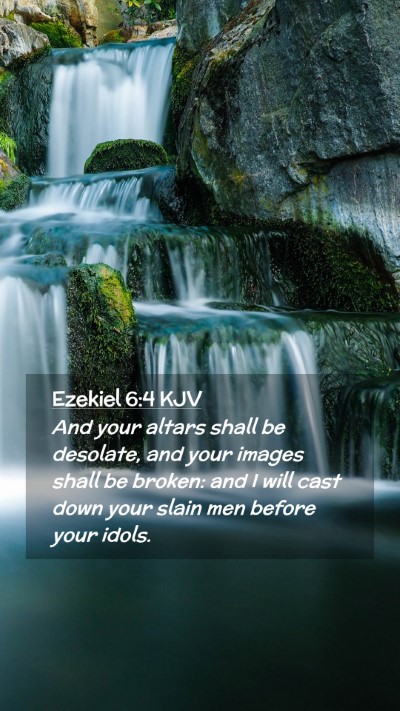 Picture 02 - Ezekiel 6:4 KJV Mobile Phone Wallpaper - And your altars shall be desolate, and your - Mobile Bible Verse Wallpaper
