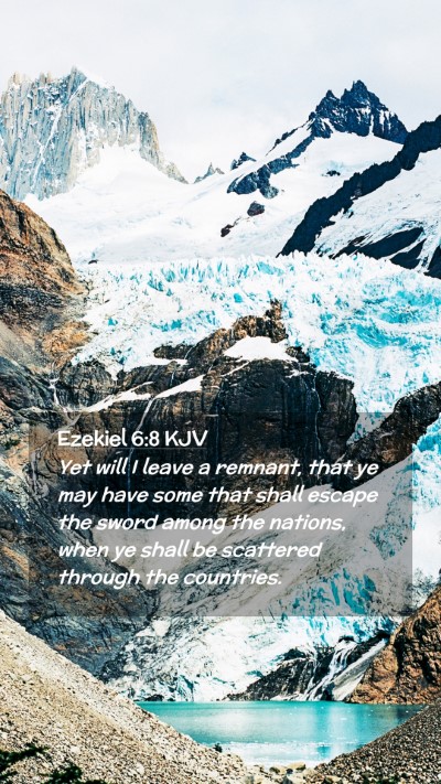 Picture 02 - Ezekiel 6:8 KJV Mobile Phone Wallpaper - Yet will I leave a remnant, that ye may have some - Mobile Bible Verse Wallpaper