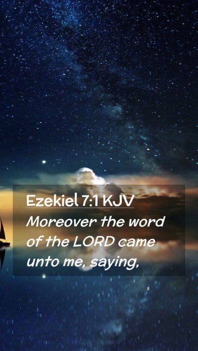 Picture 02 - Ezekiel 7:1 KJV Mobile Phone Wallpaper - Moreover the word of the LORD came unto me, - Mobile Bible Verse Wallpaper