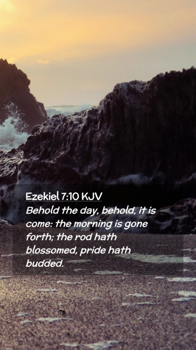 Picture 02 - Ezekiel 7:10 KJV Mobile Phone Wallpaper - Behold the day, behold, it is come: the morning - Mobile Bible Verse Wallpaper