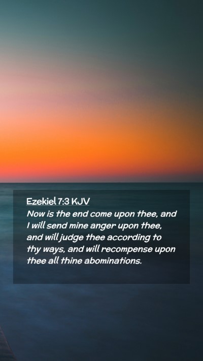 Picture 02 - Ezekiel 7:3 KJV Mobile Phone Wallpaper - Now is the end come upon thee, and I will send - Mobile Bible Verse Wallpaper