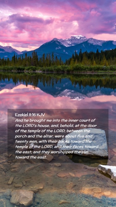 Picture 02 - Ezekiel 8:16 KJV Mobile Phone Wallpaper - And he brought me into the inner court of the - Mobile Bible Verse Wallpaper