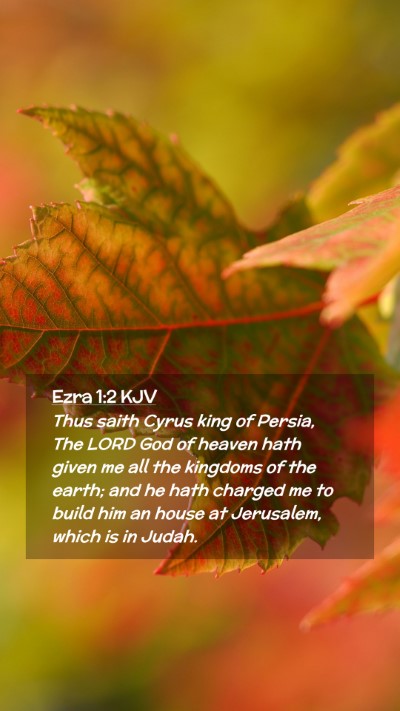Picture 02 - Ezra 1:2 KJV Mobile Phone Wallpaper - Thus saith Cyrus king of Persia, The LORD God of - Mobile Bible Verse Wallpaper
