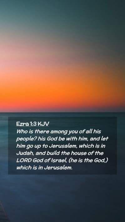 Picture 02 - Ezra 1:3 KJV Mobile Phone Wallpaper - Who is there among you of all his people? his God - Mobile Bible Verse Wallpaper