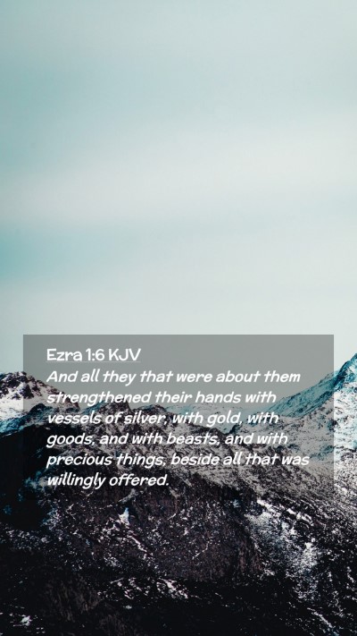 Picture 02 - Ezra 1:6 KJV Mobile Phone Wallpaper - And all they that were about them strengthened - Mobile Bible Verse Wallpaper