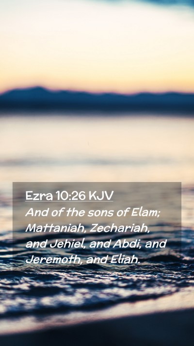 Picture 02 - Ezra 10:26 KJV Mobile Phone Wallpaper - And of the sons of Elam; Mattaniah, Zechariah, - Mobile Bible Verse Wallpaper