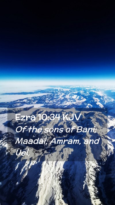 Picture 02 - Ezra 10:34 KJV Mobile Phone Wallpaper - Of the sons of Bani; Maadai, Amram, and - Mobile Bible Verse Wallpaper