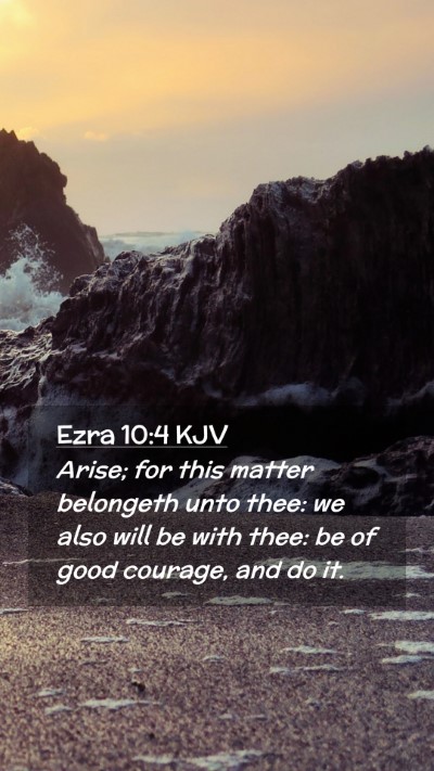 Picture 02 - Ezra 10:4 KJV Mobile Phone Wallpaper - Arise; for this matter belongeth unto thee: we - Mobile Bible Verse Wallpaper