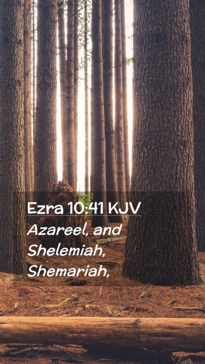 Picture 02 - Ezra 10:41 KJV Mobile Phone Wallpaper - Azareel, and Shelemiah, - Mobile Bible Verse Wallpaper