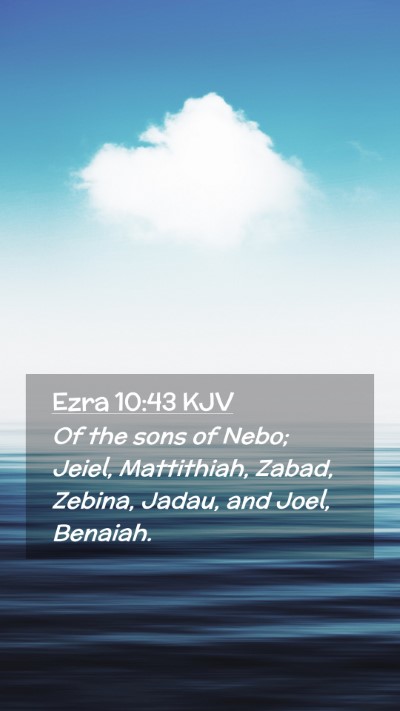 Picture 02 - Ezra 10:43 KJV Mobile Phone Wallpaper - Of the sons of Nebo; Jeiel, Mattithiah, Zabad, - Mobile Bible Verse Wallpaper