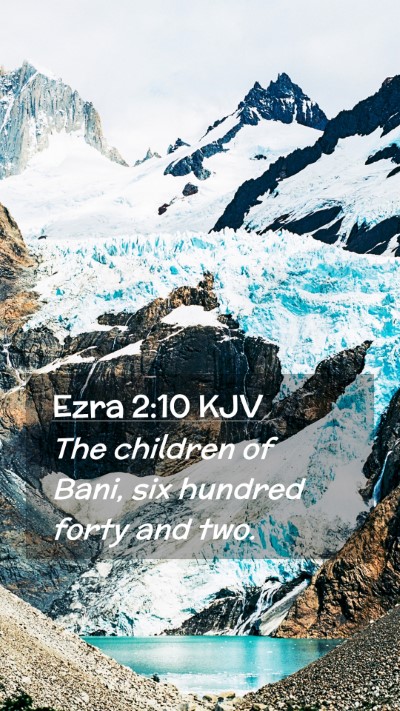 Picture 02 - Ezra 2:10 KJV Mobile Phone Wallpaper - The children of Bani, six hundred forty and - Mobile Bible Verse Wallpaper