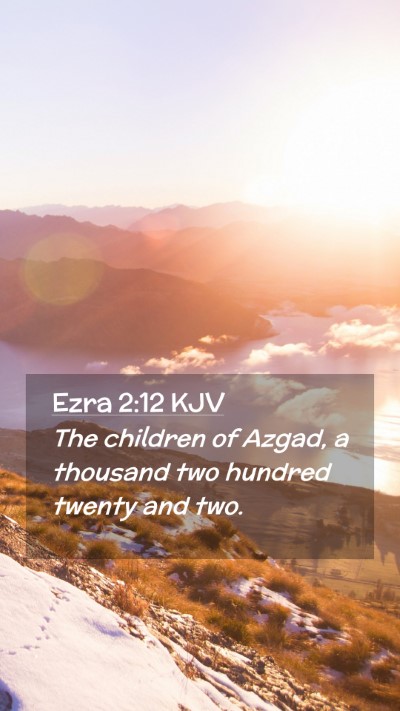 Picture 02 - Ezra 2:12 KJV Mobile Phone Wallpaper - The children of Azgad, a thousand two hundred - Mobile Bible Verse Wallpaper
