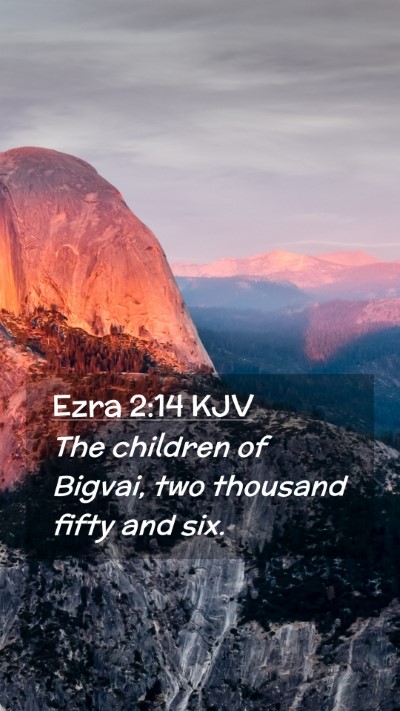 Picture 02 - Ezra 2:14 KJV Mobile Phone Wallpaper - The children of Bigvai, two thousand fifty and - Mobile Bible Verse Wallpaper