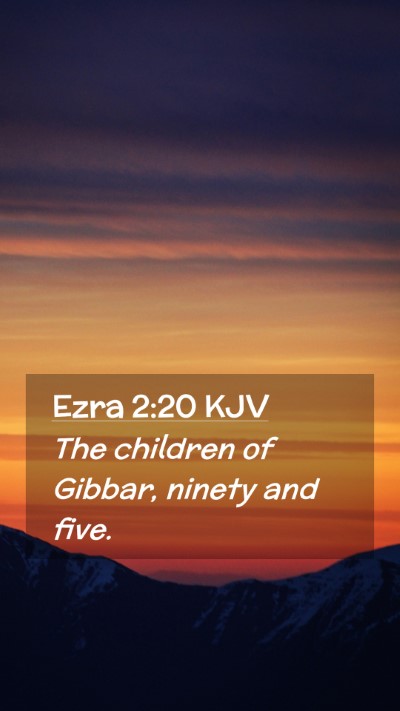 Picture 02 - Ezra 2:20 KJV Mobile Phone Wallpaper - The children of Gibbar, ninety and - Mobile Bible Verse Wallpaper
