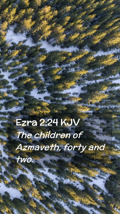 Picture 02 - Ezra 2:24 KJV Mobile Phone Wallpaper - The children of Azmaveth, forty and - Mobile Bible Verse Wallpaper
